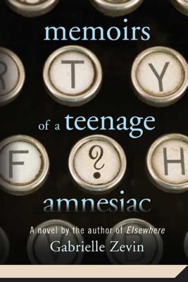 Memoirs of a Teenage Amnesiac; Memoirs of a Teenage Amnesiac A Novel