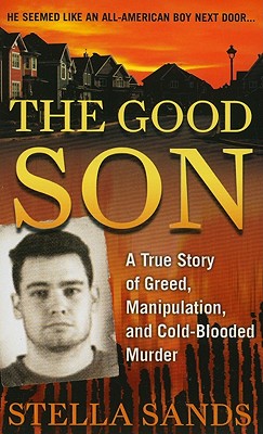The Good Son: A True Story of Greed, Manipulation, and Cold-Blooded Murder