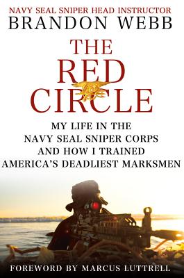 The Red Circle: My Life in the Navy SEAL Sniper Corps and How I Trained America's Deadliest Marksmen Webb, Brandon; Mann, John David and Luttrell, Marcus