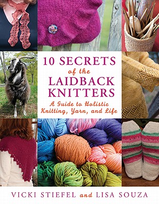 10 Secrets of the LaidBack Knitters: A Guide to Holistic Knitting, Yarn, and Life (Knit & Crochet)