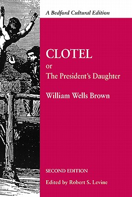 Image for Clotel: Or, The President's Daughter: A Narrative of Slave Life in the United States (Bedford Cultural Editions) Clotel: Or, The President's Daughter: A Narrative of Slave Life in the United States (Bedford Cultural Editions)