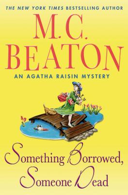 Something Borrowed, Someone Dead: An Agatha Raisin Mystery (Agatha Raisin Mysteries)