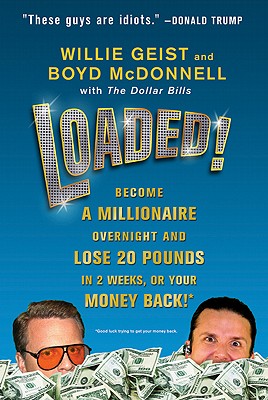 Loaded!: Become a Millionaire Overnight and Lose 20 Pounds in 2 Weeks, or Your Money Back