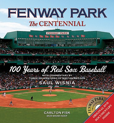 Fenway Park: The Centennial: 100 Years of Red Sox Baseball
