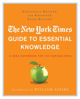 New York Times Guide to Essential Knowledge: A Desk Reference for the Curious Mind