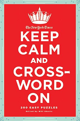 The New York Times Keep Calm and Crossword On: 200 Easy Puzzles