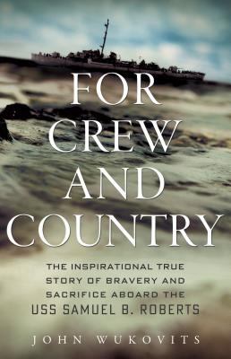 Image for For Crew and Country: The Inspirational True Story of Bravery and Sacrifice Aboard the USS Samuel B. Roberts