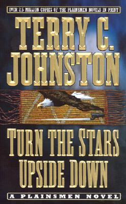 Turn the Stars Upside Down: The Last Days and Tragic Death of Crazy Horse (The Plainsmen Series)