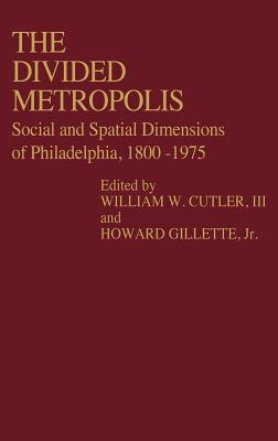 The Divided Metropolis: Social and Spatial Dimensions of Philadelphia, 1800-1975 (Contributions in American History)