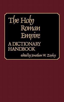 The Holy Roman Empire: A Dictionary Handbook
