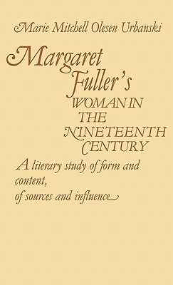 Margaret Fuller's Woman in the Nineteenth Century: A Literary Study of Form and Content, of Sources and Influence (Greenwood Historical Encyclopedia of the World's Political P)
