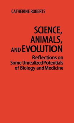 Science, Animals and Evolution : Reflections on Some Unrealized Potentials of Biology and Medicine (14) (Contributions in Philosophy Ser., No. 14)