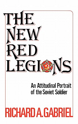 New Red Legions: An Attitudinal Portrait of the Soviet Soldier.