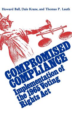 Compromised Compliance: Implementation of the 1965 Voting Rights Act (Contributions in Political Science)