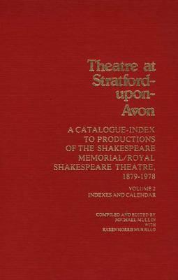 Theatre at Stratford-Upon-Avon [2 volumes]: Set. A Catalogue-Index to Productions of the Shakespeare Memorial/Royal Shakespeare Theatre, 1879-1978