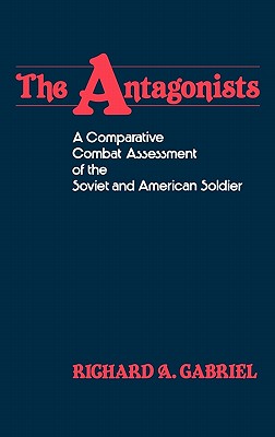 The Antagonists: A Comparative Combat Assessment of the Soviet and American Soldier