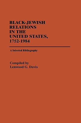 Black-Jewish Relations in the United States, 1752-1984: A Selected Bibliography (Bibliographies and Indexes in Afro-American and African Studies)