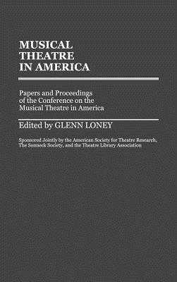Musical Theatre in America: Papers and Proceedings of the Conference on the Musical Theatre in America (Contributions in Drama and Theatre Studies)