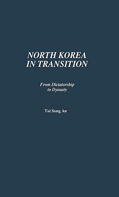 North Korea in Transition: From Dictatorship to Dynasty (Contributions in Political Science)