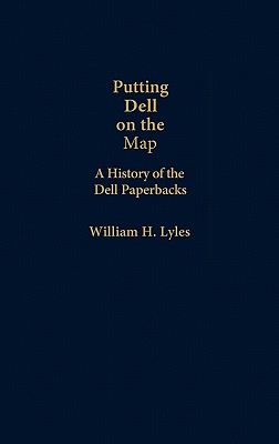 Putting Dell on the Map: A History of Dell Paperbacks (Contributions to the Study of Popular Culture, No. 5) (Contributions in Women's Studies)
