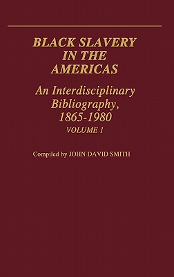 Image for Black Slavery in the Americas Volume 1 an Interdisciplinary Bibliography 1865-1980 Vol. 1 Black Slavery in the Americas Volume 1 an Interdisciplinary Bibliography 1865-1980 Vol. 1