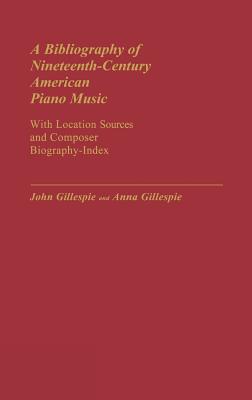 A Bibliography of Nineteenth-Century American Piano Music: With Location Sources and Composer Biography-Index (Music Reference Collection)