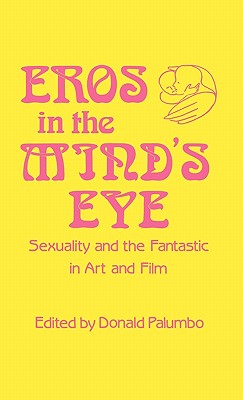 Eros in the Mind's Eye: Sexuality and the Fantastic in Art and Film (Contributions to the Study of Science Fiction and Fantasy)