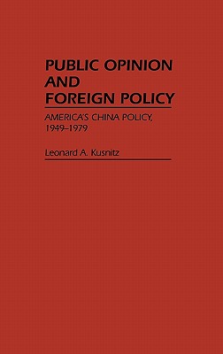 Public Opinion and Foreign Policy: America's China Policy, 1949-1979 (Contributions in Political Science)