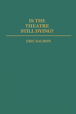 Is the Theatre Still Dying (Contributions in Drama and Theatre Studies)