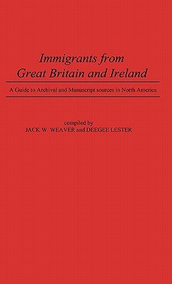 Immigrants from Great Britain and Ireland: A Guide to Archival and Manuscript Sources in North America (Contributions in Political Science)