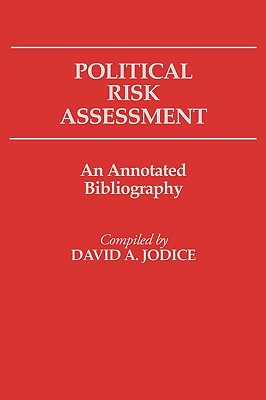 Image for Political Risk Assessment: An Annotated Bibliography Political Risk Assessment: An Annotated Bibliography
