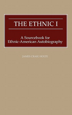 The Ethnic I: A Sourcebook for Ethnic-American Autobiography