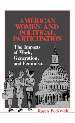 American Women and Political Participation the Impacts of Work, Generation, and Feminism