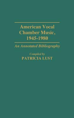 American Vocal Chamber Music, 1945-1980: An Annotated Bibliography