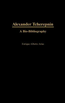Image for Alexander Tcherepnin: A Bio-Bibliography (Bio-Bibliographies in Music)
