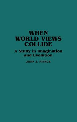 When World Views Collide. A Study in Imagination and Evolution.