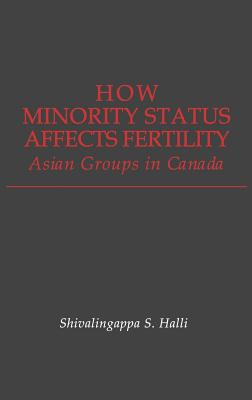 How Minority Status Affects Fertility: Asian Groups in Canada (Contributions in Afro-American & African Studies)