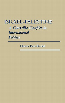 Israel-Palestine: A Guerrilla Conflict in International Politics (Contributions in Political Science) (Historical Dictionaries of French History)