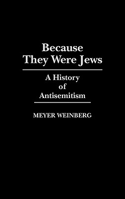 Because They Were Jews: A History of Antisemitism (Contributions to the Study of World History)