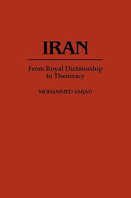Iran: From Royal Dictatorship to Theocracy (Contributions in Political Science)