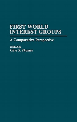 First World Interest Groups: A Comparative Perspective (Contributions in Political Science)
