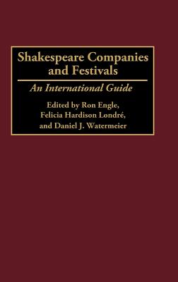 Shakespeare Companies and Festivals: An International Guide
