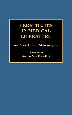 Prostitutes in Medical Literature: An Annotated Bibliography (Bibliographies and Indexes in Medical Studies)