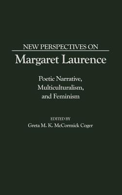New Perspectives on Margaret Laurence: Poetic Narrative, Multiculturalism, and Feminism (Contributions in Women's Studies)