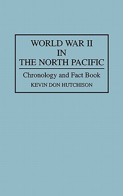 World War II in the North Pacific: Chronology and Fact Book