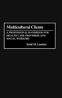 Multicultural Clients: a Professional Handbook for Health Care Providers and Social Workers