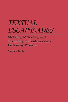 Textual Escap(e)ades: Mobility, Maternity, and Textuality in Contemporary Fiction by Women