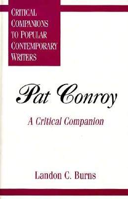 Pat Conroy: A Critical Companion (Critical Companions to Popular Contemporary Writers)