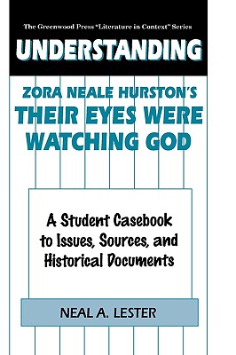 Understanding Zora Neale Hurston's Their Eyes Were Watching God: A Student Casebook to Issues, Sources, and Historical Documents (The Greenwood Press "Literature in Context" Series) Image for Understanding Zora Neale Hurston's Their Eyes Were Watching God: A Student Casebook to Issues, Sources, and Historical Documents (The Greenwood Press "Literature in Context" Series)