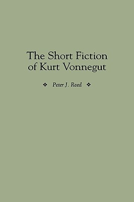 The Short Fiction of Kurt Vonnegut (Contributions to the Study of American Literature)